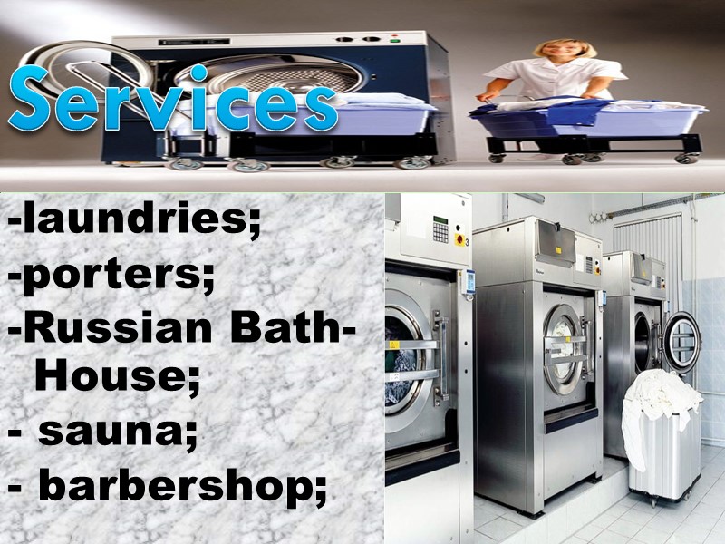Services -laundries; -porters; -Russian Bath-House; - sauna; - barbershop;